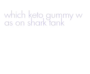 which keto gummy was on shark tank