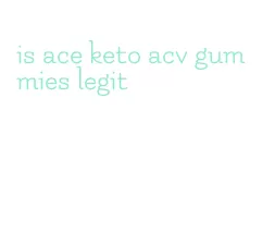 is ace keto acv gummies legit