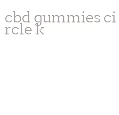 cbd gummies circle k