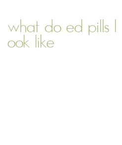 what do ed pills look like
