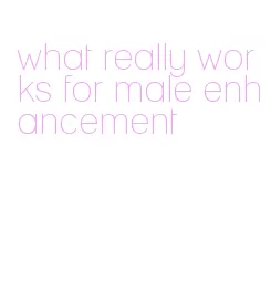 what really works for male enhancement