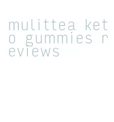 mulittea keto gummies reviews