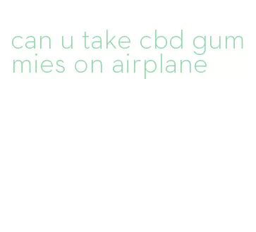 can u take cbd gummies on airplane