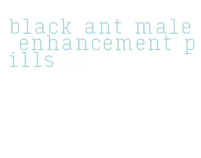 black ant male enhancement pills
