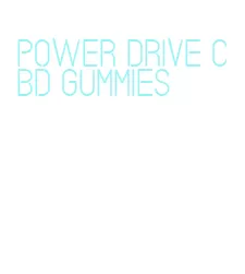 power drive cbd gummies