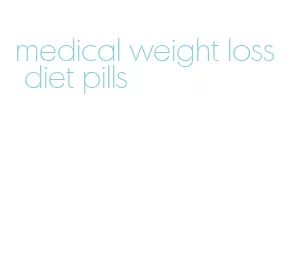 medical weight loss diet pills