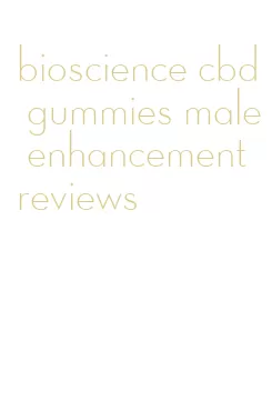 bioscience cbd gummies male enhancement reviews