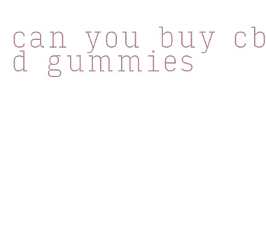 can you buy cbd gummies