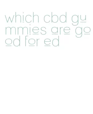 which cbd gummies are good for ed