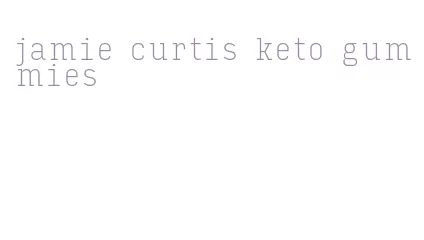 jamie curtis keto gummies