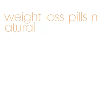 weight loss pills natural