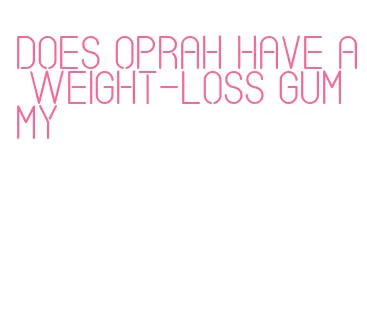 does oprah have a weight-loss gummy