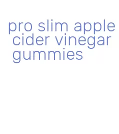 pro slim apple cider vinegar gummies