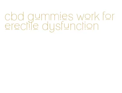 cbd gummies work for erectile dysfunction