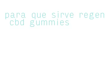 para que sirve regen cbd gummies
