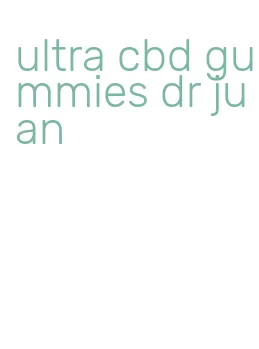 ultra cbd gummies dr juan