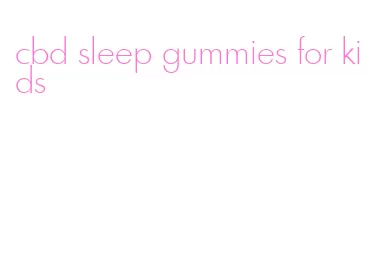 cbd sleep gummies for kids