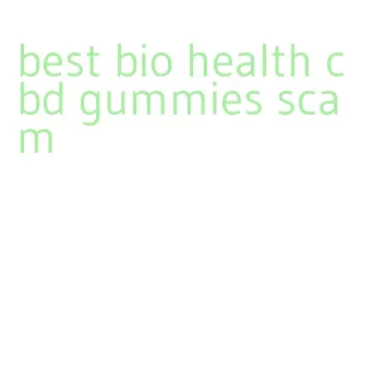 best bio health cbd gummies scam