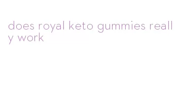 does royal keto gummies really work