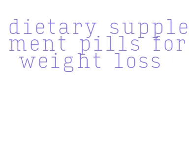 dietary supplement pills for weight loss