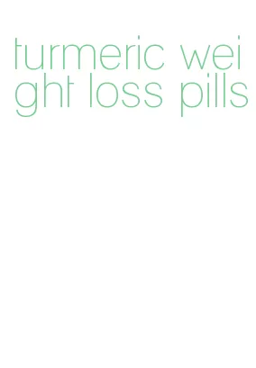turmeric weight loss pills