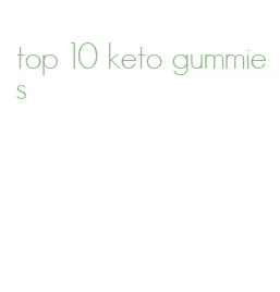 top 10 keto gummies
