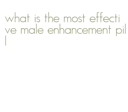 what is the most effective male enhancement pill