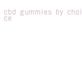 cbd gummies by choice