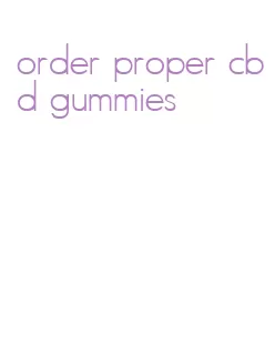 order proper cbd gummies