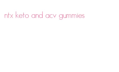 ntx keto and acv gummies