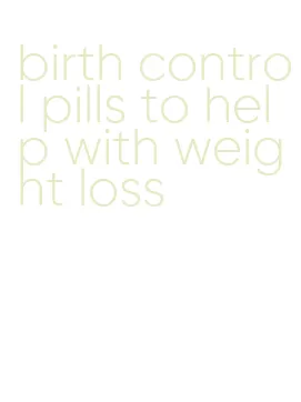 birth control pills to help with weight loss