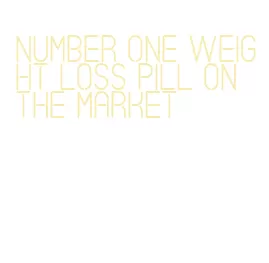 number one weight loss pill on the market