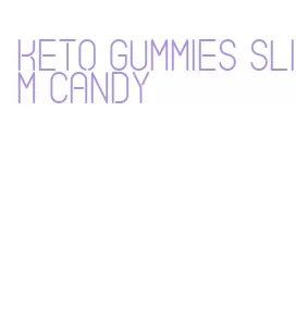 keto gummies slim candy