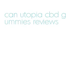 can utopia cbd gummies reviews