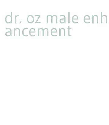dr. oz male enhancement