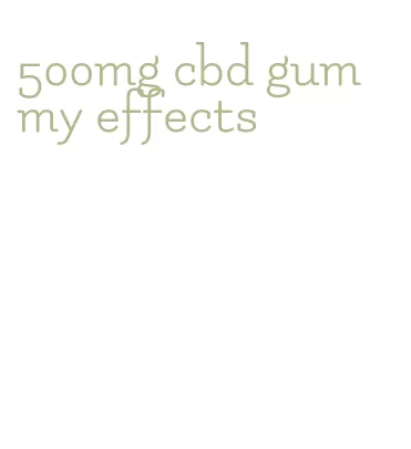 500mg cbd gummy effects