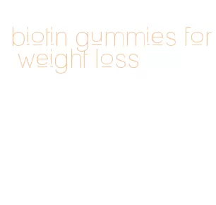 biotin gummies for weight loss