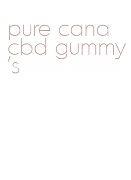 pure cana cbd gummy's