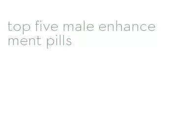 top five male enhancement pills