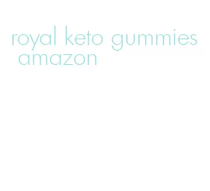 royal keto gummies amazon