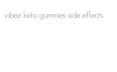 vibez keto gummies side effects
