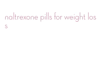 naltrexone pills for weight loss