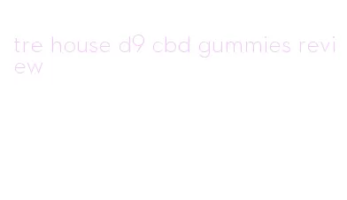 tre house d9 cbd gummies review