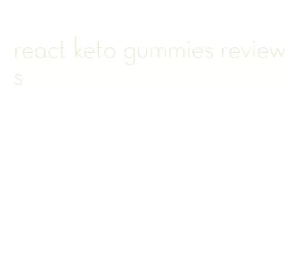 react keto gummies reviews