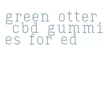 green otter cbd gummies for ed
