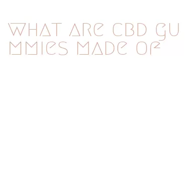 what are cbd gummies made of