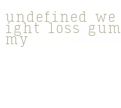 undefined weight loss gummy