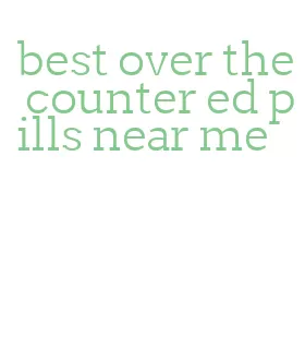 best over the counter ed pills near me