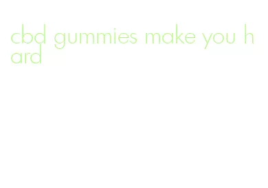 cbd gummies make you hard