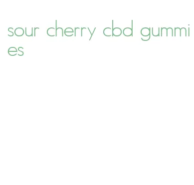 sour cherry cbd gummies
